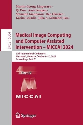 Medical Image Computing and Computer Assisted Intervention – MICCAI 2024 27th International Conference, Marrakesh, Morocco, October 6–10, 2024, Proceedings, Part IV