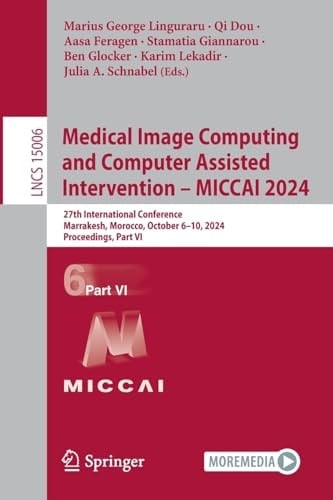 Medical Image Computing and Computer Assisted Intervention – MICCAI 2024 27th International Conference, Marrakesh, Morocco, October 6–10, 2024, Proceedings, Part VI