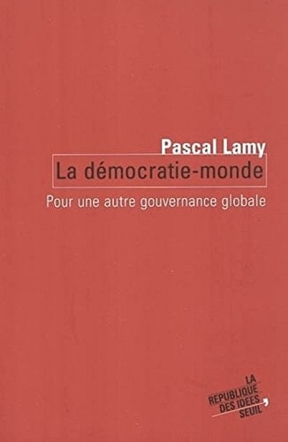 La Démocratie-Monde. Pour une autre gouvernance globale