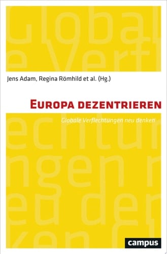 Europa dezentrieren Globale Verflechtungen neu denken