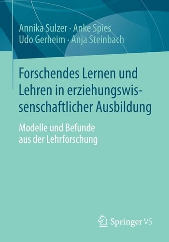Forschendes Lernen und Lehren in erziehungswissenschaftlicher Ausbildung Modelle und Befunde aus der Lehrforschung