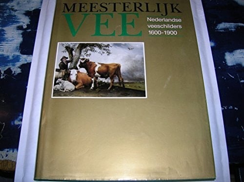 Meesterlijk vee Nederlandse veeschilders 1600-1900