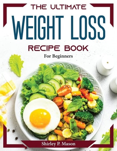 ULTIMATE WEIGHT LOSS RECIPE BOOK For Beginners