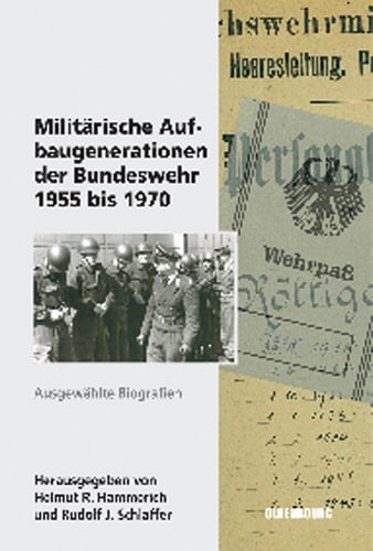 Militärische Aufbaugenerationen der Bundeswehr 1955 bis 1970 Ausgewählte Biographien