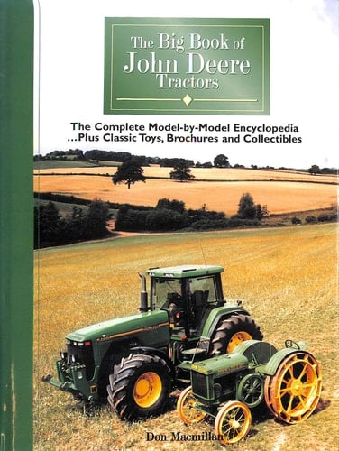 Big Book of John Deere Tractors The Complete Model by Model Encyclopedia