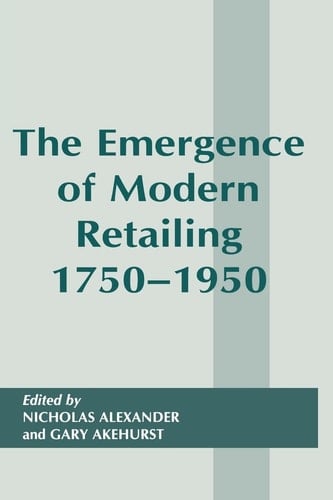 The Emergence of Modern Retailing, 1750-1950