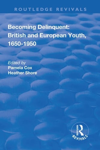Becoming Delinquent: British and European Youth, 1650-1950