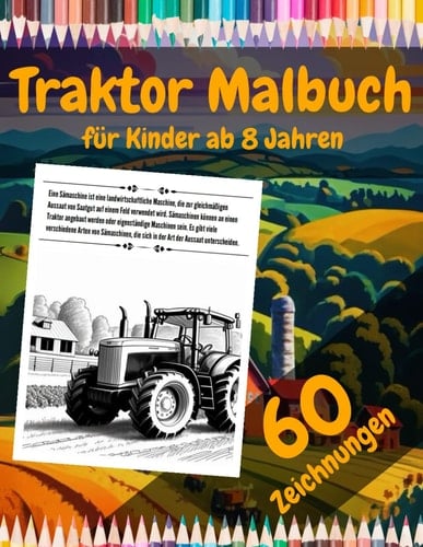 Traktor Malbuch: für Kinder ab 8 Jahren: Eine Malvorlage mit spannenden Informationen rund um die Landwirtschaft für kleine Entdecker! (German Edition)