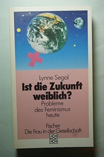 Ist die Zukunft weiblich? Probleme des Feminismus heute