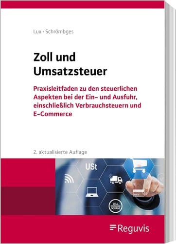 Zoll und Umsatzsteuer Praxisleitfaden zu den steuerlichen Aspekten bei der Ein- und Ausfuhr, einschließlich Verbrauchsteuern und E-Commerce