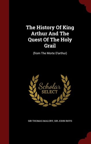 The History Of King Arthur And The Quest Of The Holy Grail (from The Morte D'arthur)