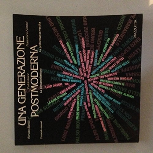 Una generazione postmoderna : i nuovi-nuovi, la postarchitettura, la performance vestita : Genova : Teatro del Falcone ; Palazzo Bianco ; Palazzo Rosso, 19.XI.1982 - 15.I.1983