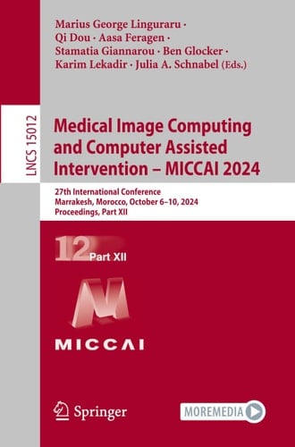 Medical Image Computing and Computer Assisted Intervention – MICCAI 2024 27th International Conference, Marrakesh, Morocco, October 6–10, 2024, Proceedings, Part XII