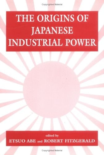 The Origins of Japanese Industrial Power Strategy, Institutions, and the Development of Organisational Capability