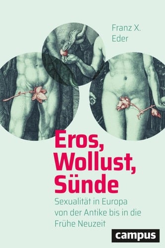 Eros, Wollust, Sünde Sexualität in Europa von der Antike bis in die Frühe Neuzeit