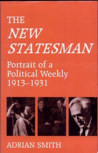 The New Statesman Portrait of a Political Weekly, 1913-1931