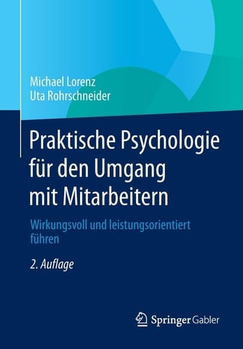 Praktische Psychologie für den Umgang mit Mitarbeitern Wirkungsvoll und leistungsorientiert führen