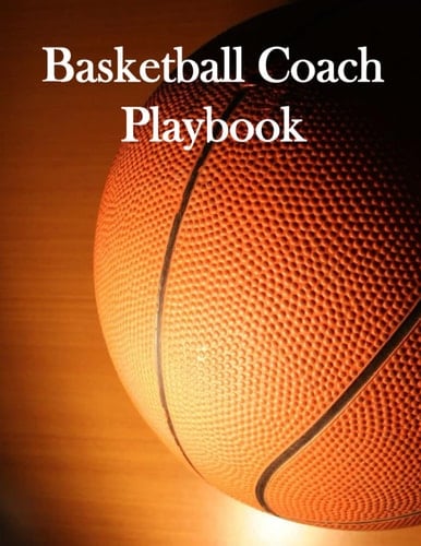 Basketball Coach Playbook: A Basketball Journal Playbook and Play Designer Journal, Blank Basketball Court Diagrams Notebook for Drawing Basketball ... and Players | 120 Full Page, 8.5x11 Sized