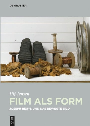 Film als Form Joseph Beuys und das bewegte Bild