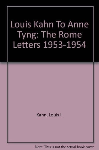 Louis Kahn to Anne Tyng The Rome Letters 1953-1954