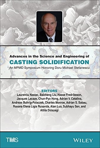 Advances in the Science and Engineering of Casting Solidification An MPMD Symposium Honoring Doru Michael Stefanescu