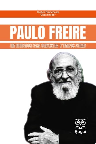 PAULO FREIRE: Um educador para contextos e tempos atuais