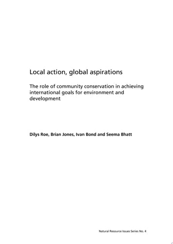 Local Action, Global Aspirations The Role of Community Conservation in Achieving International Goals for Environment and Development