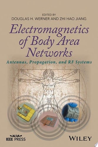 Electromagnetics of Body Area Networks Antennas, Propagation, and RF Systems