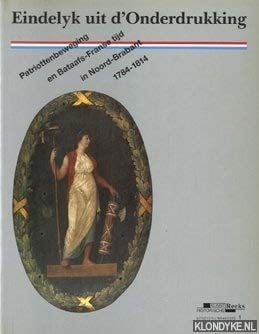 Eindelyk uit d'onderdrukking: patriottenbeweging en Bataafs-Franse tijd in Noord-Brabant, 1784-1814, tentoonstelling in het Noordbrabants Museum te 's-Hertogenbosch, 10 december 1988-26 februari 1989 en in Gemeentemuseum Het Markiezenhof te Bergen op Zoom van 11 maart t/m 23 april 1989