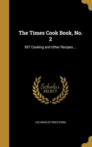 The Times Cook Book, No. 2 957 Cooking and Other Recipes ...