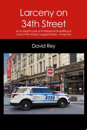 Larceny on 34th Street An In-Depth Look at Professional Shoplifting in One of the World's Largest Stores – A Memoir
