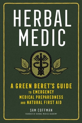 Herbal Medic A Green Beret's Guide to Emergency Medical Preparedness and Natural First Aid