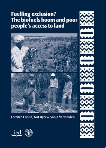 Fuelling Exclusion? The Biofuels Boom and Poor People's Access to Land