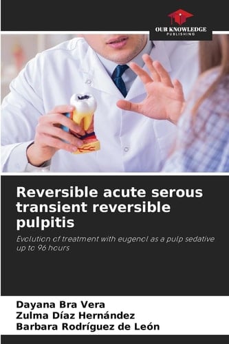 Reversible acute serous transient reversible pulpitis: Evolution of treatment with eugenol as a pulp sedative up to 96 hours