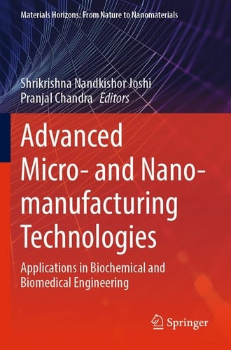 Advanced Micro- and Nano-manufacturing Technologies Applications in Biochemical and Biomedical Engineering