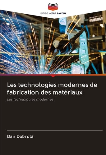 Les technologies modernes de fabrication des matériaux: Les technologies modernes (French Edition)