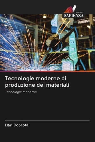 Tecnologie moderne di produzione dei materiali: Tecnologie moderne (Italian Edition)