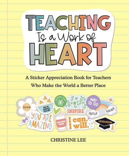 Teaching Is a Work of Heart A Sticker Appreciation Book for Teachers Who Make the World a Better Place