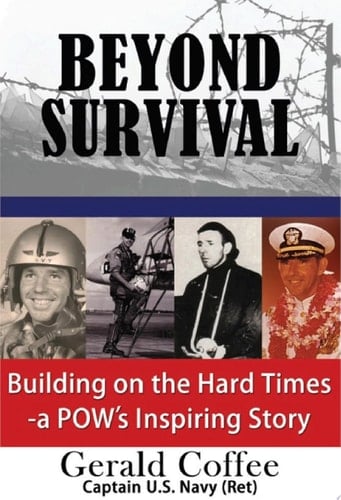 Beyond Survival Building on the Hard Times - a POW's Inspiring Story