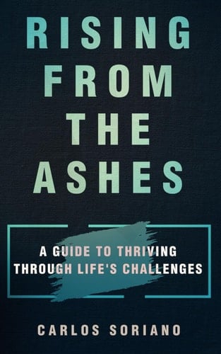 RISING FROM THE ASHES: A Guide to Thriving Through Life’s Challenges
