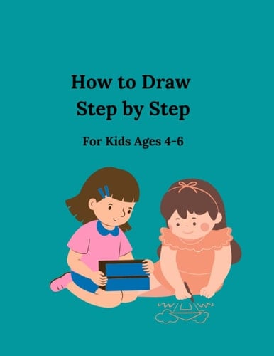 How to Draw Step by Step: for Kids ages 4-6