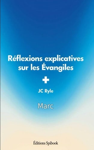 Réflexions explicatives sur les Évangiles - Marc (French Edition)