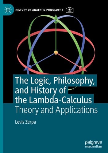 The Logic, Philosophy, and History of the Lambda-Calculus Theory and Applications