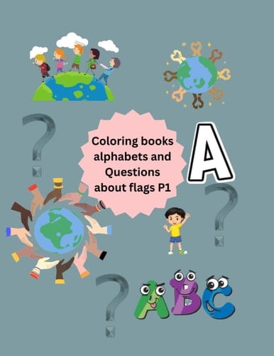 Coloring Books A B C Alphabets and Questions About Flags P1: Kids Books, Alphabets Books ,General Books , Language Books ,Questions Books ,Books for all