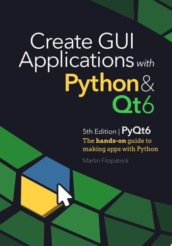 Create GUI Applications with Python & Qt6 (PyQt6 Edition) The hands-on guide to making apps with Python