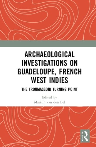 Archaeological Investigations on Guadeloupe, French West Indies The Troumassoid Turning Point