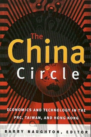 The China Circle: Economics and Technology in the PRC, Taiwan, and Hong Kong