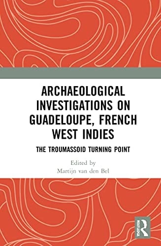 Archaeological Investigations on Guadeloupe, French West Indies The Troumassoid Turning Point