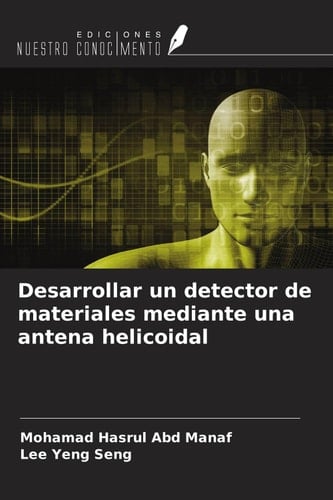 Desarrollar un detector de materiales mediante una antena helicoidal (Spanish Edition)
