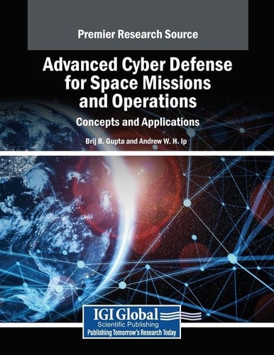 Advanced Cyber Defense for Space Missions and Operations Concepts and Applications